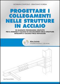 Progettare i collegamenti nelle strutture in acciaio. Con CD-ROM - Giovanni Conticello, Sebastiano Floridia - Libro Flaccovio Dario 2015 | Libraccio.it