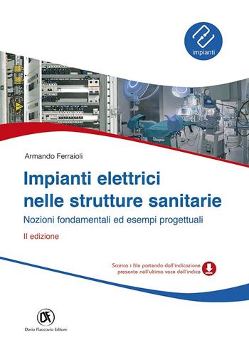 Impianti elettrici nelle strutture sanitarie. Nozioni fondamentali ed esempi progettuali - Armando Ferraioli - Libro Flaccovio Dario 2015, Impianti | Libraccio.it