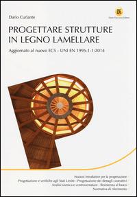 Progettare strutture in legno lamellare - Dario Curlante - Libro Flaccovio Dario 2014, Progettazione | Libraccio.it