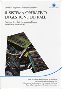 Il sistema operativo di gestione dei RAEE. Gestione dei rifiuti da apparecchiature elettriche e elettroniche - Vincenzo Belgiorno, Alessandra Cesaro - Libro Flaccovio Dario 2014 | Libraccio.it