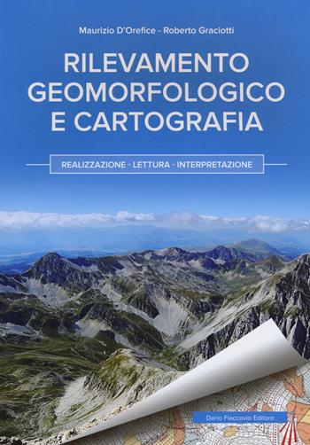 Rilevamento geomorfologico e cartografia. Realizzazione, lettura, interpretazione - Maurizio D'Orefice, Roberto Graciotti - Libro Flaccovio Dario 2015 | Libraccio.it