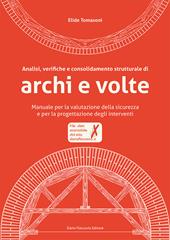Analisi, verifiche e consolidamento strutturale di archi e volte. Manuale per la valutazione della sicurezza e per la progettazione degli interventi. Con CD-ROM