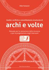 Analisi, verifiche e consolidamento strutturale di archi e volte. Manuale per la valutazione della sicurezza e per la progettazione degli interventi. Con CD-ROM