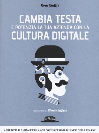 Cambia testa e potenzia la tua azienda con la cultura digitale - Rosa Giuffrè - Libro Flaccovio Dario 2015, Web book | Libraccio.it
