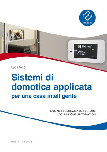 Sistemi di domotica applicata per una casa intelligente - Luca Ricci - Libro Flaccovio Dario 2015, Impianti | Libraccio.it