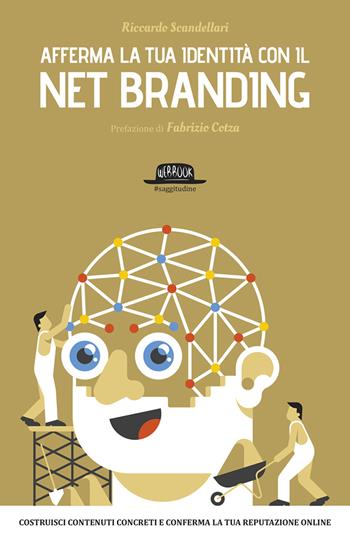 Afferma la tua identità con il net branding. Costruisci contenuti concreti e rafforza la tua reputazione online - Riccardo Scandellari - Libro Flaccovio Dario 2015, Web book | Libraccio.it