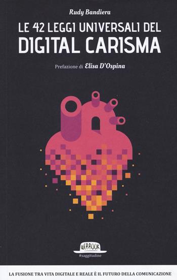 Le 42 leggi universali del digital carisma. La fusione tra vita digitale e reale è il futuro della comunicazione - Rudy Bandiera - Libro Flaccovio Dario 2015, Web book | Libraccio.it