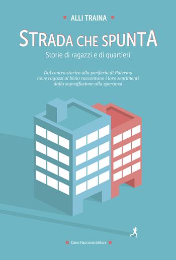 Strada che spunta. Storie di ragazzi e di quartieri - Alli Traina - Libro Flaccovio Dario 2015 | Libraccio.it
