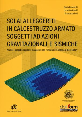 Solai alleggeriti in calcestruzzo armato soggetti ad azioni gravitazionali e sismiche - Dario Coronelli, Luca Martinelli, Francesco Foti - Libro Flaccovio Dario 2015 | Libraccio.it