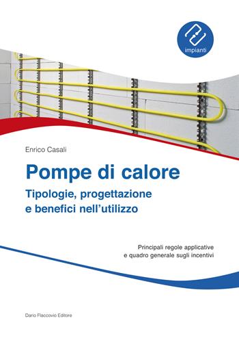 Pompe di calore. Tipologie, progettazione e benefici nell'utilizzo - Enrico Casali - Libro Flaccovio Dario 2015, Impianti | Libraccio.it