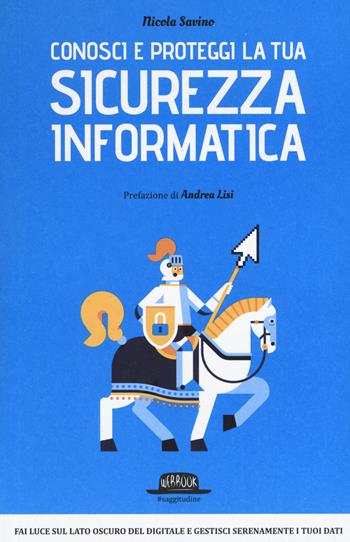 Conosci e proteggi la tua sicurezza informatica - Nicola Savino - Libro Flaccovio Dario 2015, Web book | Libraccio.it