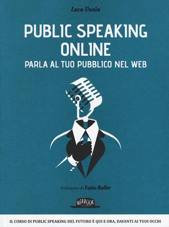 Public speaking online. Parla al tuo pubblico nel Web - Luca Vanin - Libro Flaccovio Dario 2015, Web book | Libraccio.it