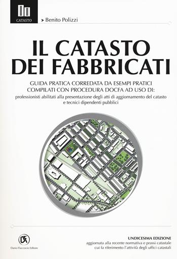 Il catasto dei fabbricati. Guida pratica corredata da esempi pratici compilati con procedura Docfa - Benito Polizzi - Libro Flaccovio Dario 2015 | Libraccio.it