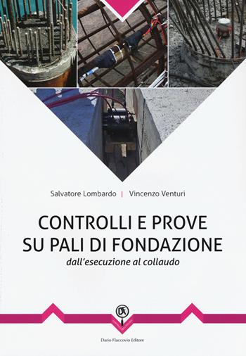Controlli e prove su pali di fondazione. Dall'esecuzione al collaudo - Vincenzo Venturi, Salvatore Lombardo - Libro Flaccovio Dario 2016 | Libraccio.it