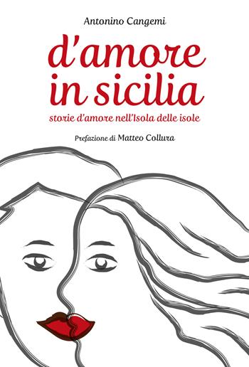 D'amore in Sicilia. Storie d'amore nell'isola delle isole - Antonino Cangemi - Libro Flaccovio Dario 2015 | Libraccio.it
