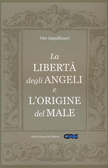 La libertà degli angeli e l'origine del male - Vito Impellizzeri - Libro Flaccovio Dario 2016, GRIS. Teologia, religione e rel. altern. | Libraccio.it