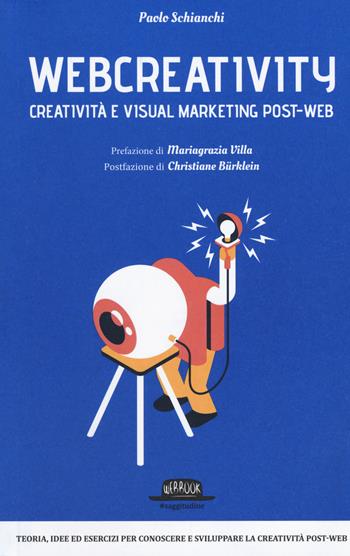 Webcreativity. Creatività e visual marketing post-web - Paolo Schianchi - Libro Flaccovio Dario 2016, Web book | Libraccio.it