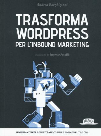 Trasforma WordPress per l'inbound marketing - Andrea Barghigiani - Libro Flaccovio Dario 2016, Web book | Libraccio.it