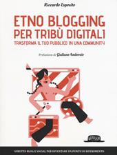 Etno blogging per tribù digitali. Trasforma il tuo pubblico in una community
