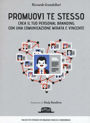 Promuovi te stesso. Crea il tuo personal branding con una comunicazione mirata e vincente - Riccardo Scandellari - Libro Flaccovio Dario 2016, Web book | Libraccio.it