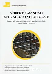 Verifiche manuali nel calcolo strutturale. Il ruolo nell'interpretazione e nel controllo dei calcoli. Basi teoriche e pratiche