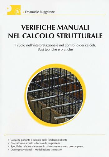 Verifiche manuali nel calcolo strutturale. Il ruolo nell'interpretazione e nel controllo dei calcoli. Basi teoriche e pratiche - Emanuele Ruggerone - Libro Flaccovio Dario 2016 | Libraccio.it