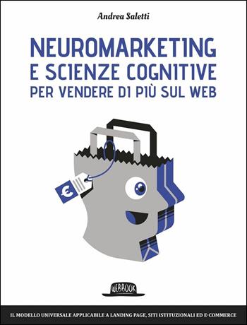 Neuromarketing e scienze cognitive per vendere di più sul web. Il modello Emotional Journey - Andrea Saletti - Libro Flaccovio Dario 2016, Web book | Libraccio.it