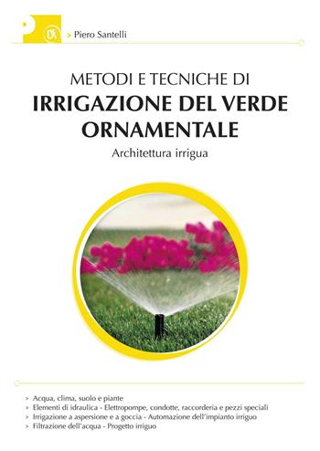 Metodi e tecniche di irrigazione del verde ornamentale. Con aggiornamento online - Piero Santelli - Libro Flaccovio Dario 2016 | Libraccio.it