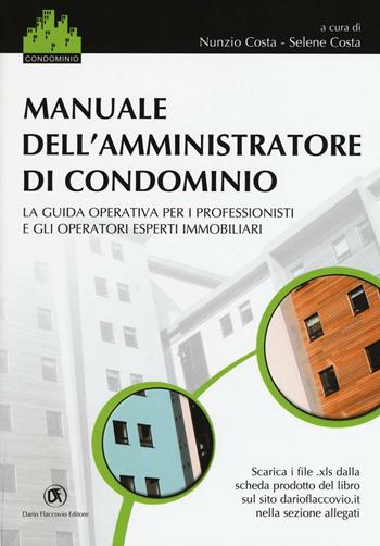 Manuale dell'amministratore di condominio. La guida operativa per i professionisti e gli operatori esperti immobiliari  - Libro Flaccovio Dario 2016 | Libraccio.it