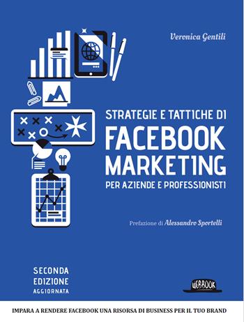 Strategie e tattiche di Facebook marketing per aziende e professionisti. Dalla A alla Z tutto quello che devi sapere su FB come risorsa di business - Veronica Gentili - Libro Flaccovio Dario 2016, Web book | Libraccio.it