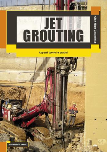 Jet grouting. Aspetti teorici e pratici - Gian Nico Garzarella - Libro Flaccovio Dario 2016 | Libraccio.it