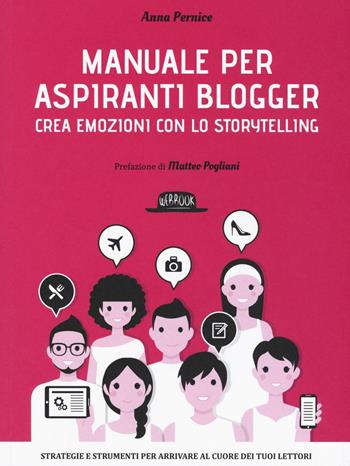 Manuale per aspiranti blogger. Crea emozioni con lo storytelling - Anna Pernice - Libro Flaccovio Dario 2016, Web book | Libraccio.it