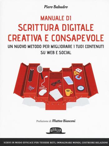 Manuale di scrittura digitale creativa e consapevole. Un metodo nuovo per migliorare i tuoi contenuti su web e social - Piero Babudro - Libro Flaccovio Dario 2016, Web book | Libraccio.it