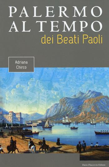 Palermo al tempo dei Beati Paoli - Adriana Chirco - Libro Flaccovio Dario 2016 | Libraccio.it