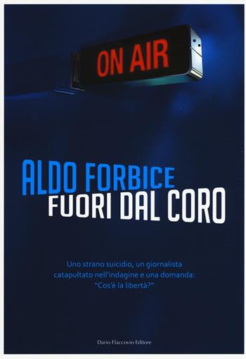 Fuori dal coro - Aldo Forbice - Libro Flaccovio Dario 2016 | Libraccio.it