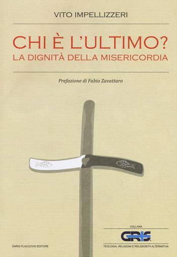 Chi è l'ultimo? La dignità della misericordia - Vito Impellizzeri - Libro Flaccovio Dario 2017, GRIS. Teologia, religione e rel. altern. | Libraccio.it