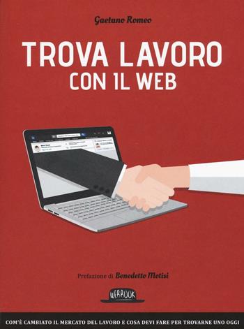 Trova lavoro con il web - Gaetano Romeo - Libro Flaccovio Dario 2017, Web book | Libraccio.it