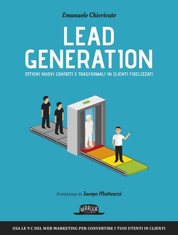 Lead generation. Ottieni nuovi contatti e trasformali in clienti fidelizzati - Emanuele Chiericato - Libro Flaccovio Dario 2017, Web book | Libraccio.it