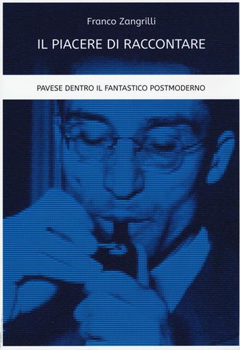 Il piacere di raccontare. Pavese dentro il fantastico postmoderno - Franco Zangrilli - Libro Flaccovio Dario 2017 | Libraccio.it
