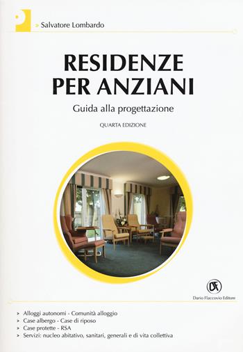 Residenze per anziani. Guida alla progettazione - Salvatore Lombardo - Libro Flaccovio Dario 2017, Progettazione | Libraccio.it