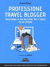 Professione travel blogger. Trasforma la tua passione per i viaggi in un lavoro