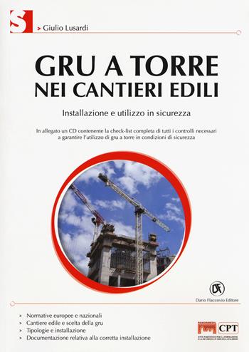 Gru a torre nei cantieri edili. Installazione e utilizzo in sicurezza. Con CD-ROM - Giulio Lusardi - Libro Flaccovio Dario 2017 | Libraccio.it