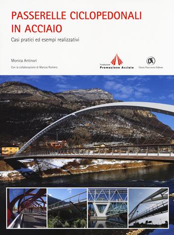 Passerelle ciclopedonali in acciaio. Casi pratici ed esempi realizzativi - Monica Antinori, Marcos Romero - Libro Flaccovio Dario 2017, Acciaio | Libraccio.it