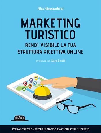 Marketing turistico. Rendi visibile la tua struttura ricettiva online - Alex Alessandrini - Libro Flaccovio Dario 2017, Web book | Libraccio.it
