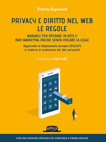 Privacy e diritto nel Web. Manuale per operare in rete e fare marketing online senza violare la legge - Roberta Rapicavoli - Libro Flaccovio Dario 2017, Web book | Libraccio.it