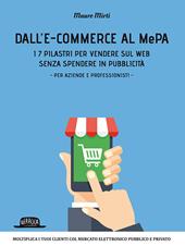 Dall'e-commerce al Mepa. I 7 pilastri per vendere sul web senza spendere in pubblicità. Per aziende e professionisti