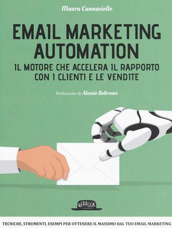 Email marketing automation. Il motore che accelera il rapporto con i clienti e le vendite - Maura Cannaviello - Libro Flaccovio Dario 2017, Web book | Libraccio.it