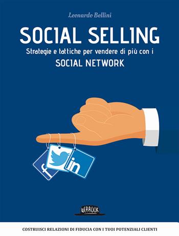 Social selling. Strategie e tattiche per vendere di più con i social network - Leonardo Bellini - Libro Flaccovio Dario 2017, Web book | Libraccio.it