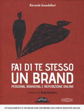 Fai di te stesso un brand. Essere autorevole e ispirare fiducia - Riccardo Scandellari - Libro Flaccovio Dario 2017, Web book | Libraccio.it