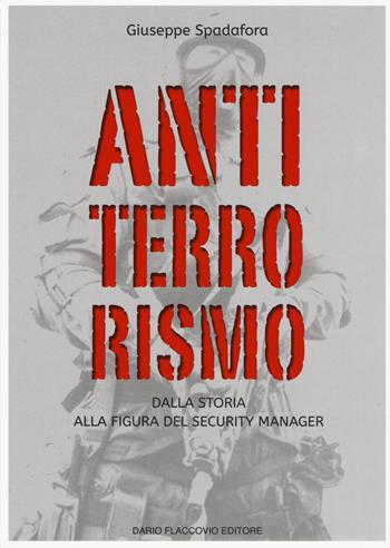 Antiterrorismo. Dalla storia alla figura del security manager - Giuseppe Spadafora - Libro Flaccovio Dario 2017, Varia | Libraccio.it